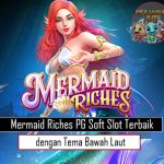 Mermaid Riches PG Soft Slot Terbaik dengan Tema Bawah Laut