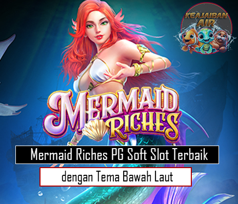 Mermaid Riches PG Soft Slot Terbaik dengan Tema Bawah Laut