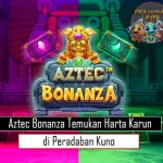 Aztec Bonanza Temukan Harta Karun di Peradaban Kuno