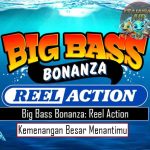 Big Bass Bonanza Reel Action Kemenangan Besar Menantimu