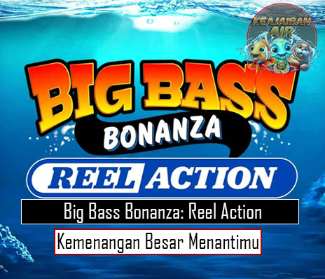 Big Bass Bonanza Reel Action Kemenangan Besar Menantimu