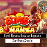 Bomb Bonanza: Ledakan Kejutan di Slot Game Seru Ini