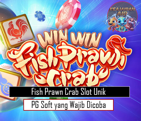 Fish Prawn Crab Slot Unik PG Soft yang Wajib Dicoba