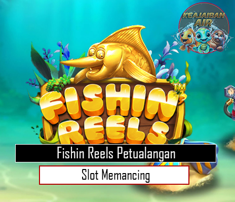 Fishin Reels: Petualangan Slot Memancing