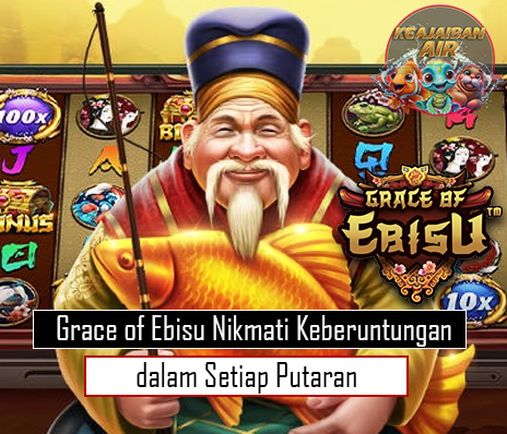 Grace of Ebisu Nikmati Keberuntungan dalam Setiap Putaran