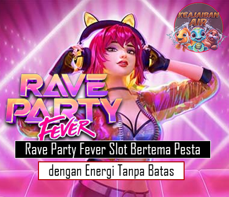 Rave Party Fever Slot Bertema Pesta dengan Energi Tanpa Batas