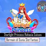 Starlight Princess Rahasia Sukses Bermain di Dunia Slot Fantasi