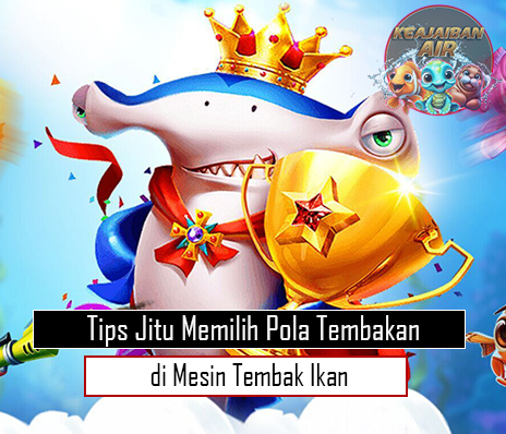 Tips Jitu Memilih Pola Tembakan di Mesin Tembak Ikan