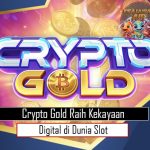 Crypto Gold Raih Kekayaan Digital di Dunia Slot