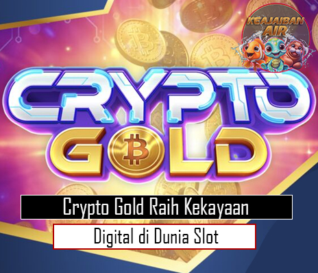 Crypto Gold Raih Kekayaan Digital di Dunia Slot