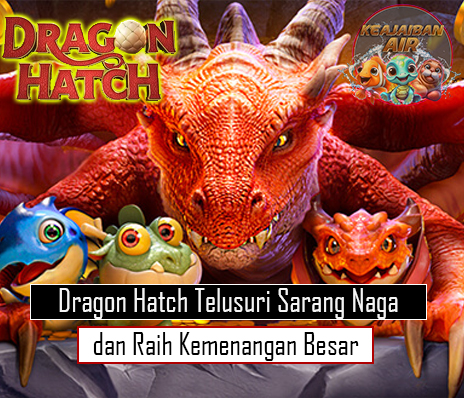 Dragon Hatch Telusuri Sarang Naga dan Raih Kemenangan Besar