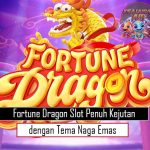 Fortune Dragon Slot Penuh Kejutan dengan Tema Naga Emas