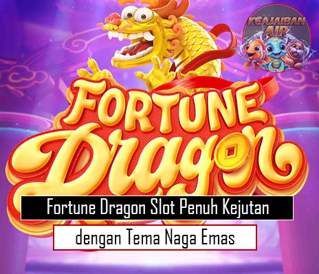 Fortune Dragon Slot Penuh Kejutan dengan Tema Naga Emas