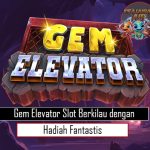 Gem Elevator Slot Berkilau dengan Hadiah Fantastis