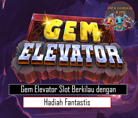 Gem Elevator Slot Berkilau dengan Hadiah Fantastis