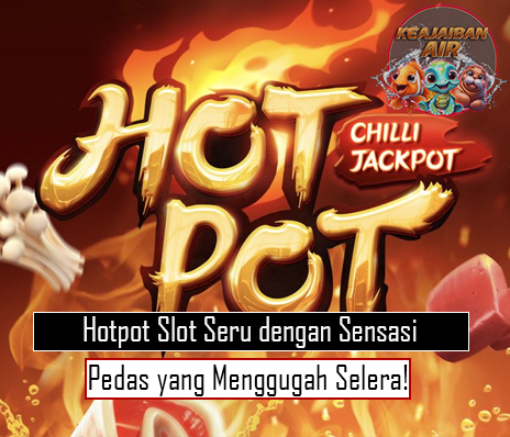 Hotpot Slot Seru dengan Sensasi Pedas yang Menggugah Selera