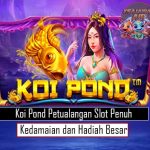 Koi Pond Petualangan Slot Penuh Kedamaian dan Hadiah Besar