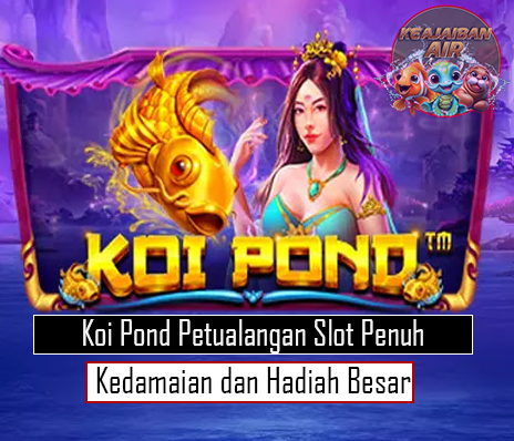 Koi Pond Petualangan Slot Penuh Kedamaian dan Hadiah Besar