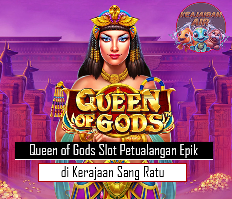 Queen of Gods Slot Petualangan Epik di Kerajaan Sang Ratu