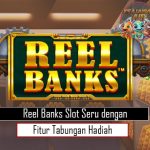 Reel Banks Slot Seru dengan Fitur Tabungan Hadiah