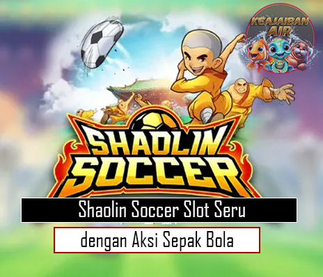 Shaolin Soccer Slot Seru dengan Aksi Sepak Bola