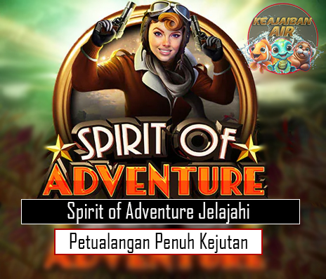 Spirit of Adventure Jelajahi Petualangan Penuh Kejutan