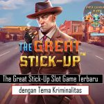 The Great Stick-Up Slot Game Terbaru dengan Tema Kriminalitas