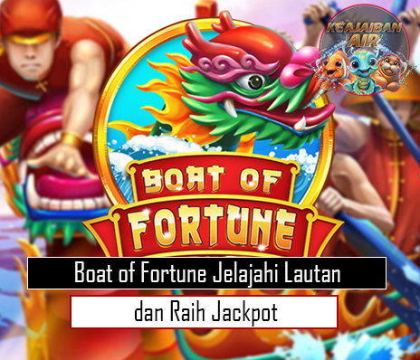 Boat of Fortune Jelajahi Lautan dan Raih Jackpot