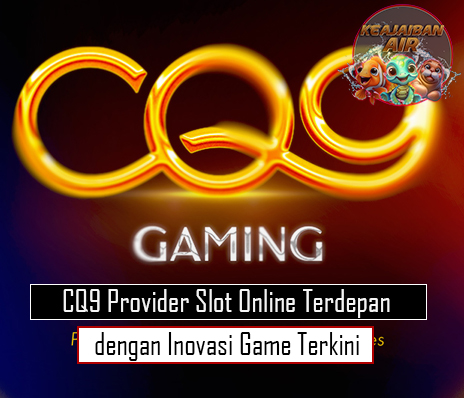 CQ9 Provider Slot Online Terdepan dengan Inovasi Game Terkini