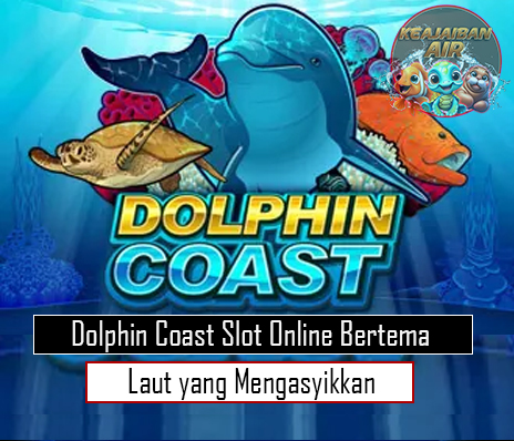 Dolphin Coast Slot Online Bertema Laut yang Mengasyikkan