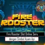 Fire Rooster Slot Online Seru dengan Simbol Ayam Api