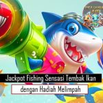 Jackpot Fishing Sensasi Tembak Ikan dengan Hadiah Melimpah