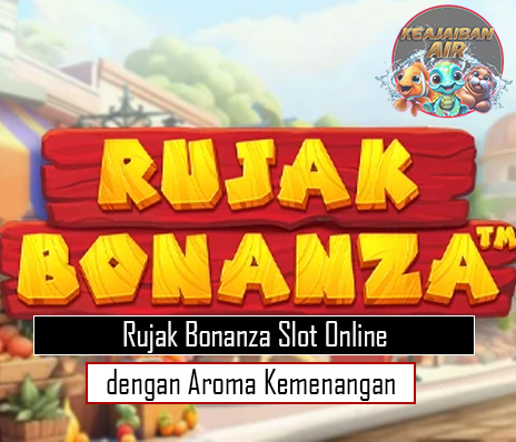 Rujak Bonanza Slot Online dengan Aroma Kemenangan