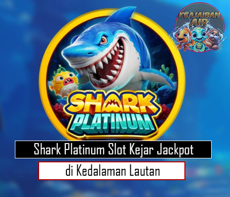 Shark Platinum Slot Kejar Jackpot di Kedalaman Lautan