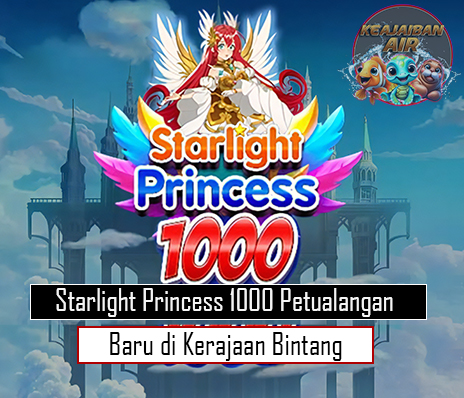 Starlight Princess 1000 Petualangan Baru di Kerajaan Bintang