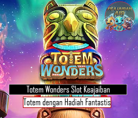 Totem Wonders Slot Keajaiban Totem dengan Hadiah Fantastis