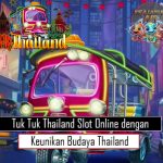 Tuk Tuk Thailand Slot Online dengan Keunikan Budaya Thailand