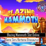 Blazing Mammoth Slot Online, Game Seru Bertema Dinosaurus