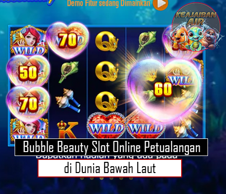 Bubble Beauty Slot Online Petualangan di Dunia Bawah Laut