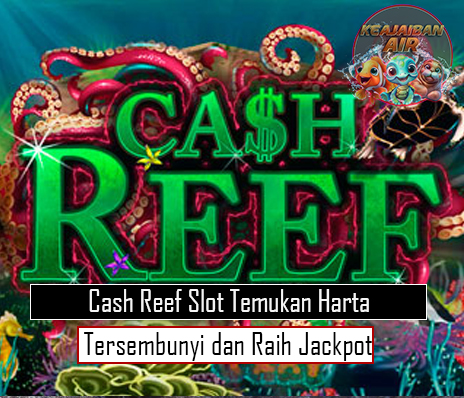 Cash Reef Slot Temukan Harta Tersembunyi dan Raih Jackpot