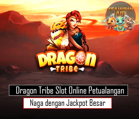 Dragon Tribe Slot Online Petualangan Naga dengan Jackpot Besar