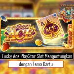 Lucky Ace PlayStar Slot Menguntungkan dengan Tema Kartu