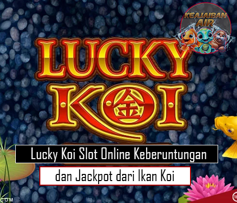 Lucky Koi Slot Online Keberuntungan dan Jackpot dari Ikan Koi