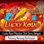 Lucky Koin Playstar Slot Seru dengan Peluang Menang Berlimpah