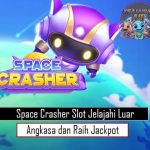 Space Crasher Slot Jelajahi Luar Angkasa dan Raih Jackpot