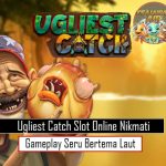 Ugliest Catch Slot Online Nikmati Gameplay Seru Bertema Laut