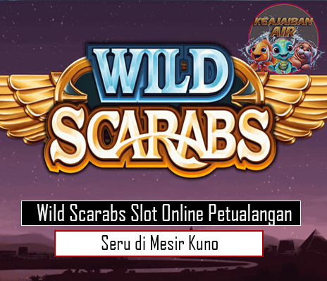 Wild Scarabs Slot Online Petualangan Seru di Mesir Kuno