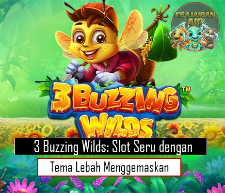 3 Buzzing Wilds: Slot Seru dengan Tema Lebah Menggemaskan