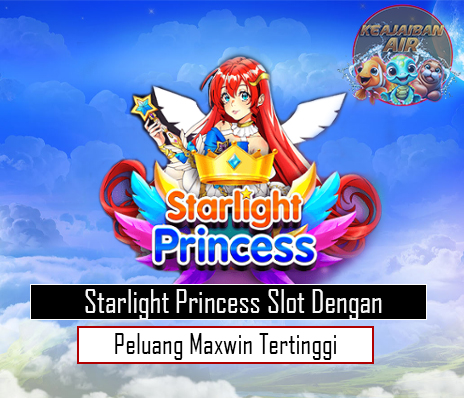 Starlight Princess Slot Dengan Peluang Maxwin Tertinggi